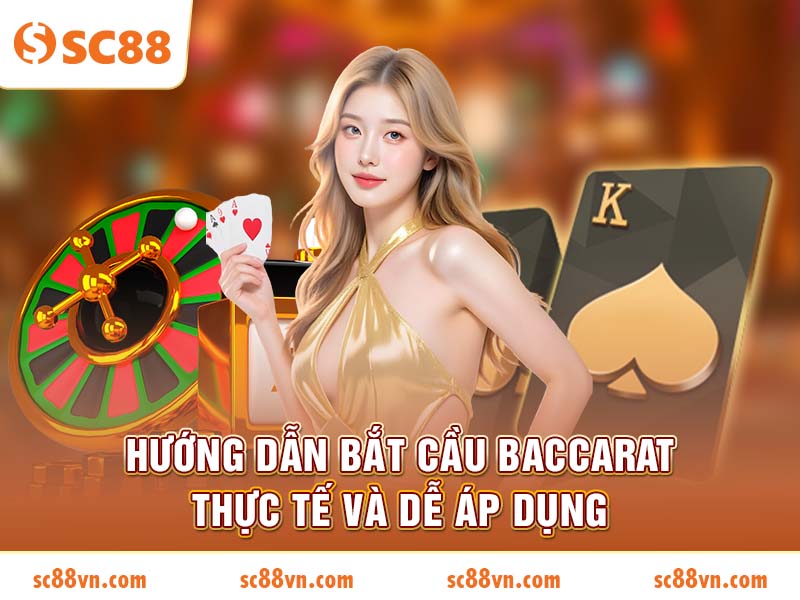Hướng Dẫn Bắt Cầu Baccarat Thực Tế Và Dễ Áp Dụng