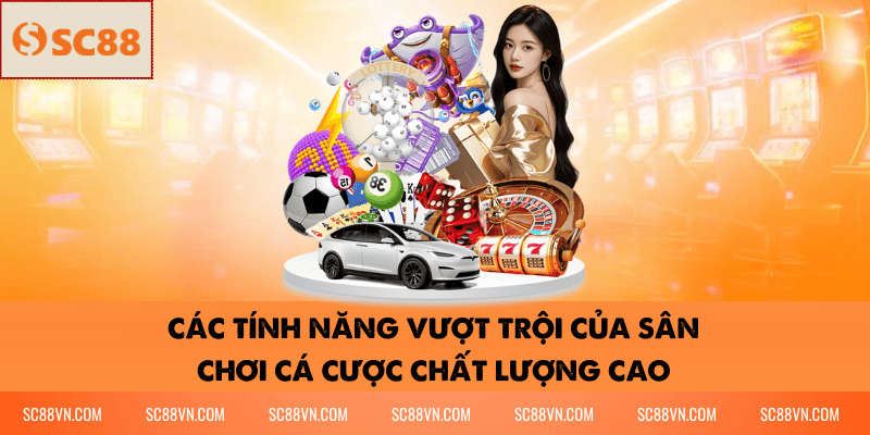 Các Tính Năng Vượt Trội Của Sân Chơi Cá Cược Chất Lượng Cao
