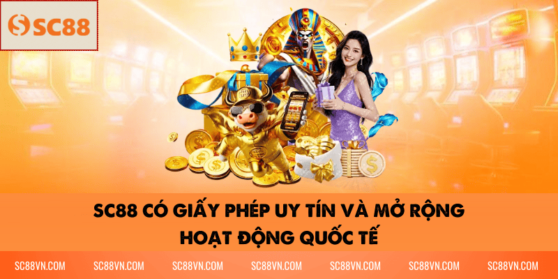 SC88 có giấy phép uy tín và mở rộng hoạt động quốc tế