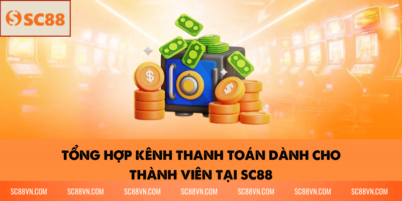 Tổng hợp kênh thanh toán dành cho thành viên tại SC88